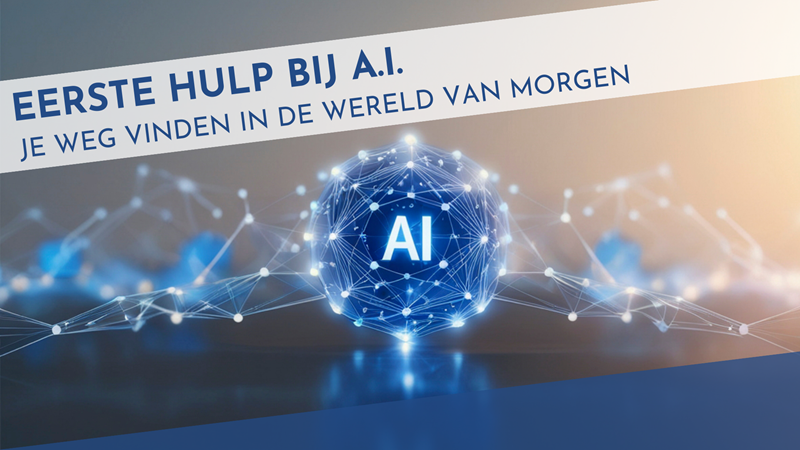 Eerste hulp bij A.I.: Je weg vinden in de wereld van morgen 